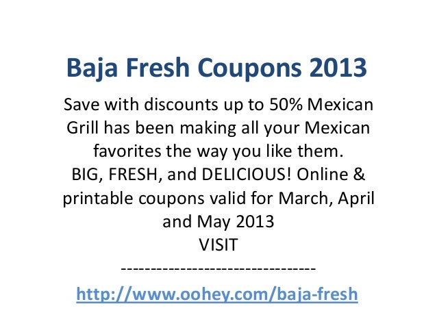 Baja Contemporary Discount coupons Code April 2013 Could possibly 2013 June 2013 graphic about Baja Fresh Coupons Printable referred to as Baja Contemporary Coupon codes Code April 2013 May perhaps 2013 June 2013